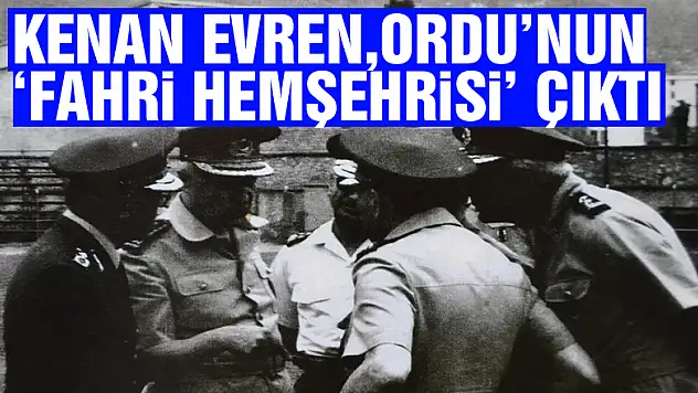 Kenan Evren, Ordu'nun 'fahri hemşehrisi' çıktı