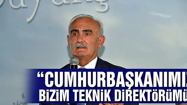  'Cumhurbaşkanımız bizim teknik direktörümüz'
