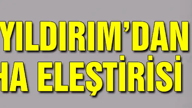 Başbakan Yıldırım'dan CHP'ye SİHA eleştirisi