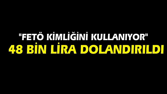 Samsun'da bir kişi 'FETÖ kimliğini kullanıyor' diye 48 bin lira dolandırıldı