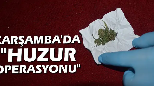 Çarşamba'da 'huzur operasyonu'