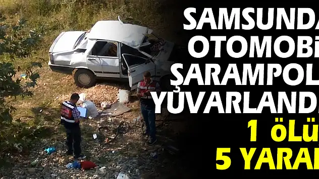 Samsunda otomobil şarampole yuvarlandı: 1 ölü, 5 yaralı