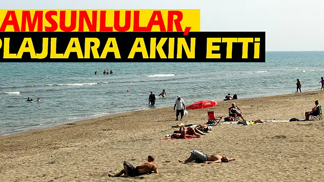 Samsunlular, plajlara akın etti