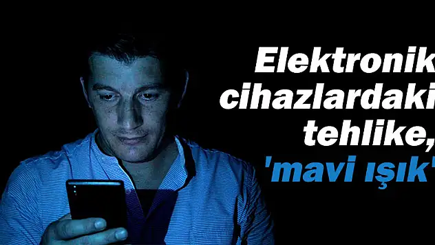 Elekronik cihazlardaki tehlike, 'mavi ışık'