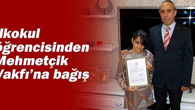 İlkokul öğrencisinden Mehmetçik Vakfı'na bağış