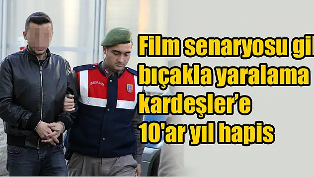  Film senaryosu gibi bıçakla yaralama olayına karışan kardeşlere 10'ar yıl hapis