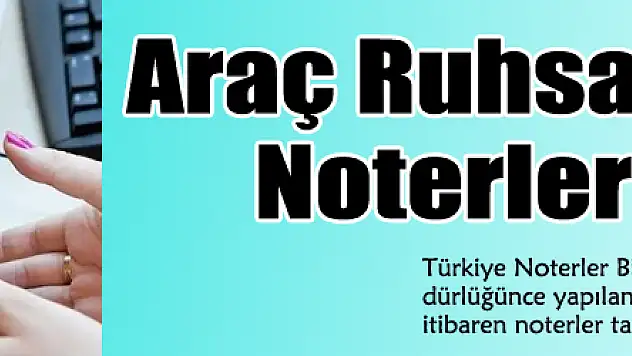 Araç Ruhsatlarını Artık Noterler Verecek