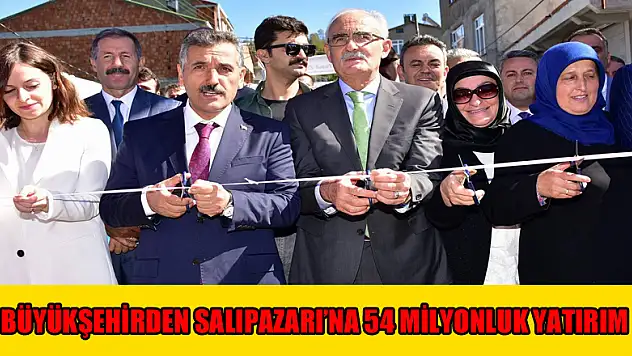 Büyükşehirden Salıpazarı'na 54 milyonluk yatırım 