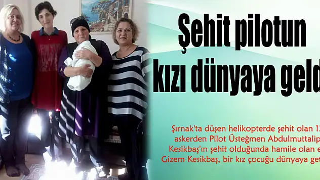 Şehit pilotun kızı dünyaya geldi 