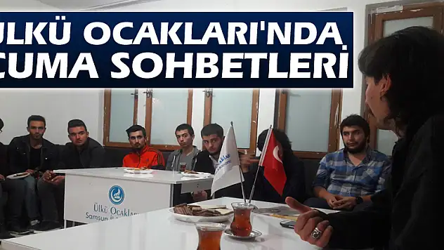 ÜLKÜ OCAKLARI'NDA CUMA SOHBETLERİ