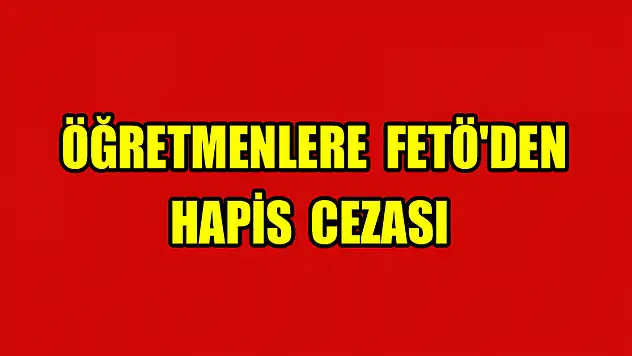  Öğretmenlere FETÖ'den hapis cezası