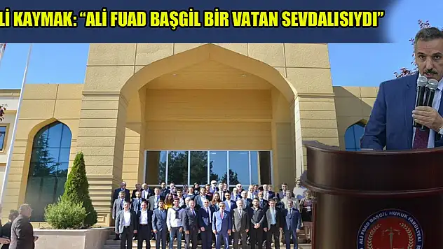 Vali Kaymak: 'Ali Fuad Başgil bir vatan sevdalısıydı'