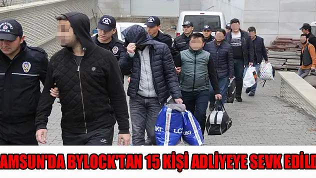 Samsun'da ByLock'tan 15 kişi adliyeye sevk edildi 