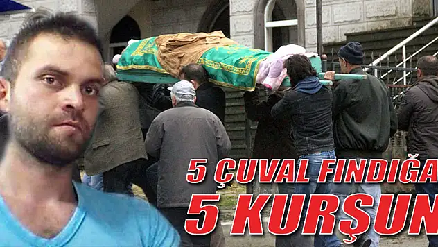 5 çuval fındığa 5 kurşun