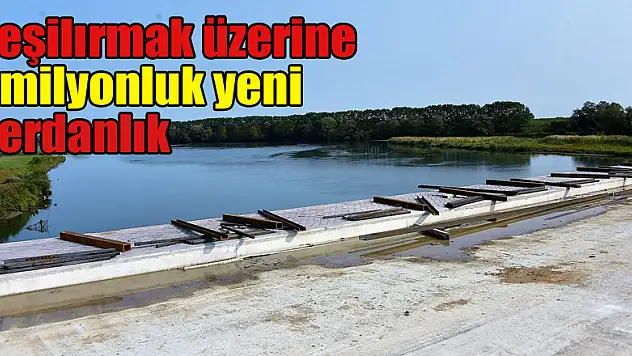  Yeşilırmak üzerine 7 milyonluk yeni gerdanlık