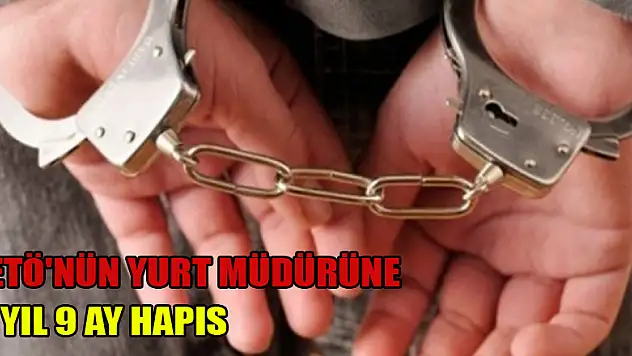 FETÖ'nün yurt müdürüne 9 yıl 9 ay hapis