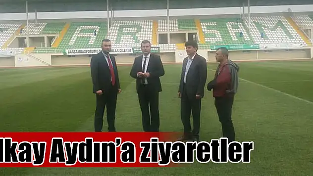 İlkay Aydın'a ziyaretler
