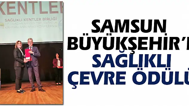 SAMSUN BÜYÜKŞEHİR'E SAĞLIKLI ÇEVRE ÖDÜLÜ