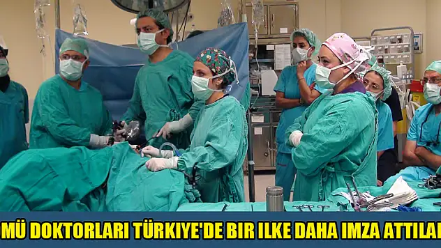OMÜ doktorları Türkiye'de bir ilke daha imza attılar