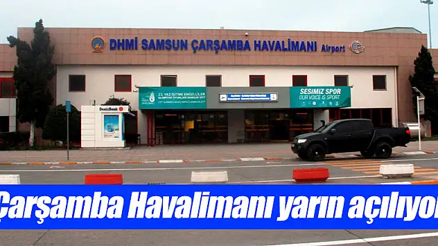 Çarşamba Havalimanı yarın açılıyor