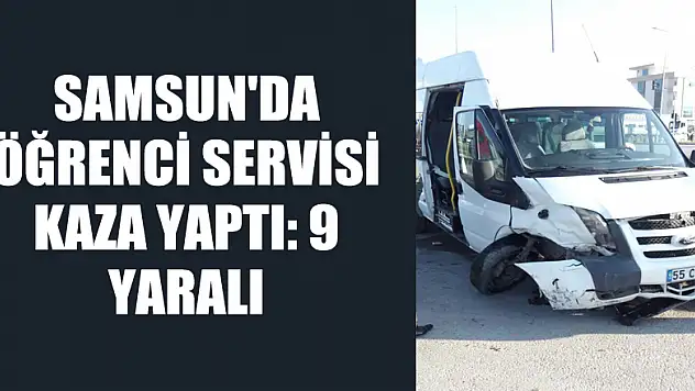 Samsun'da öğrenci servisi kaza yaptı: 9 yaralı