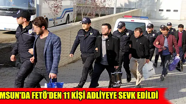 Samsun'da FETÖ'den 11 kişi adliyeye sevk edildi 