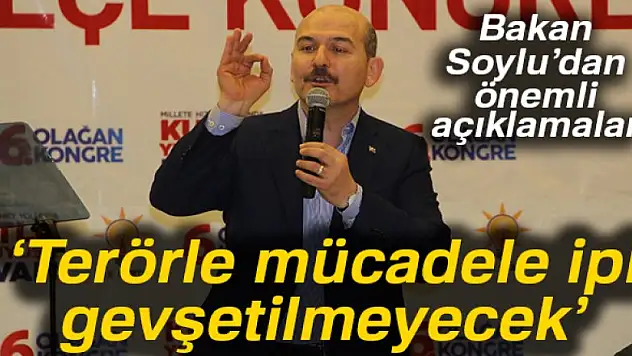 Bakan Soylu: 'Terörle mücadele ipi gevşetilmeyecek'