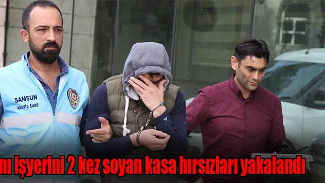 Aynı işyerini 2 kez soyan kasa hırsızları yakalandı