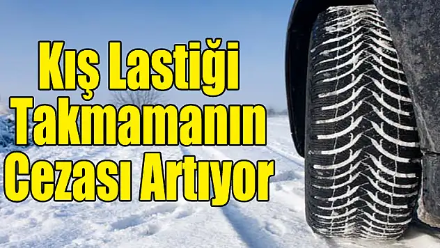 Kış Lastiği Takmamanın Cezası Artıyor