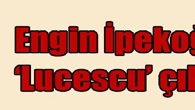 Engin İpekoğlu'ndan 'Lucescu' çıkışı