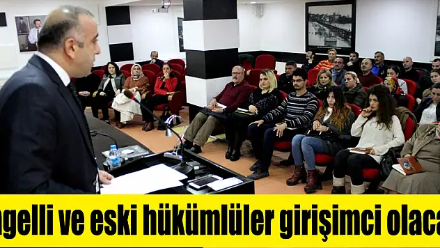 Engelli ve eski hükümlüler girişimci olacak