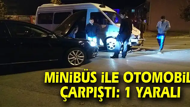 Minibüs ile otomobil çarpıştı: 1 yaralı