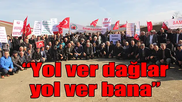 'Yol ver dağlar yol ver bana' eylemi