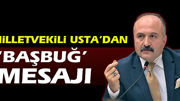 Milletvekili Usta'dan 'Başbuğ' mesajı