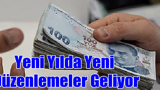 Yeni Yılda Yeni Düzenlemeler Geliyor