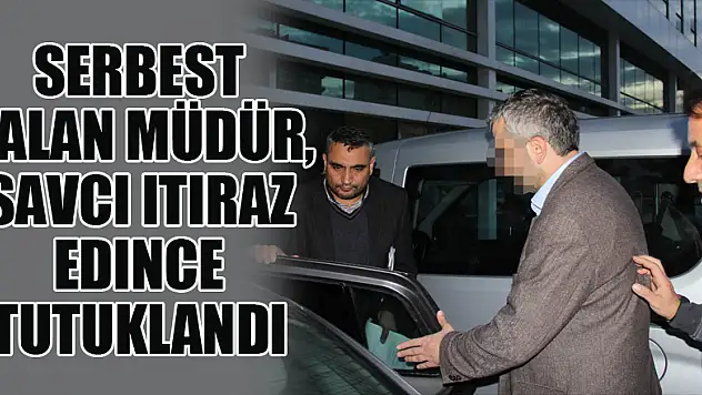 ByLock'tan serbest kalan müdür, savcı itiraz edince tutuklandı 