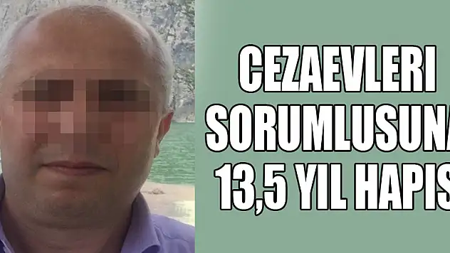 FETÖ'nün Ankara cezaevleri sorumlusuna 13,5 yıl hapis