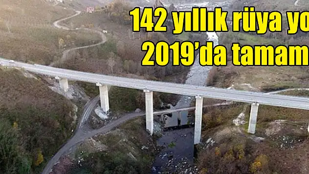 142 yıllık rüya yol 2019'da tamam