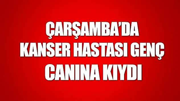 Kanser hastası genç intihar etti