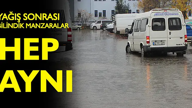 Yağış sonrası bilindik manzaralar