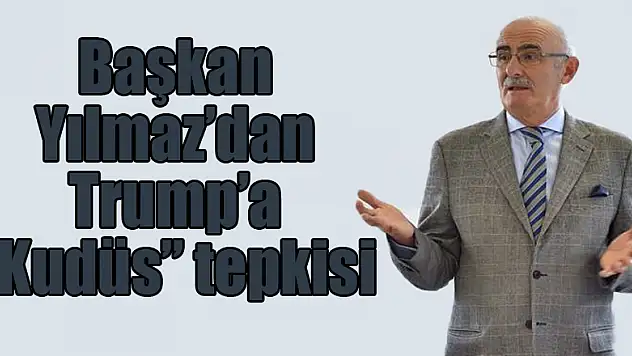 Başkan Yılmaz'dan Trump'a 'Kudüs' tepkisi 
