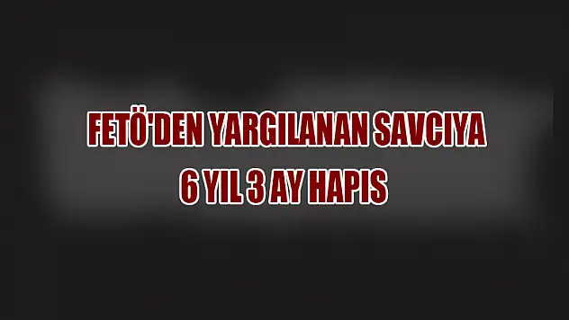 Samsun'da FETÖ'den yargılanan savcıya 6 yıl 3 ay hapis