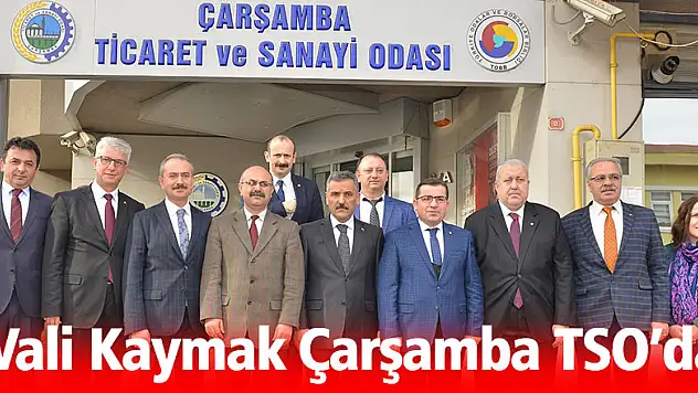 Vali Kaymak Çarşamba TSO'da