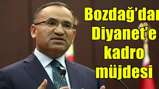 Bozdağ'dan Diyanet'e kadro müjdesi