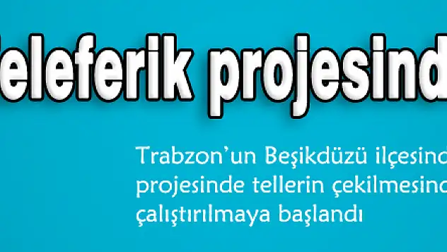 Karadeniz'in en uzun mesafeli teleferik projesinde sona gelindi 