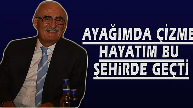 AYAĞIMDA ÇİZME HAYATIM BU ŞEHİRDE GEÇTİ