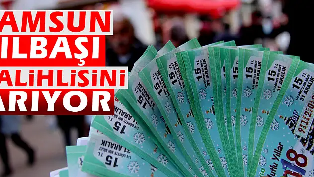Samsun yılbaşı talihlisini arıyor