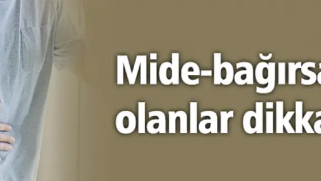 Mide-bağırsak rahatsızlığı olanlar dikkat!