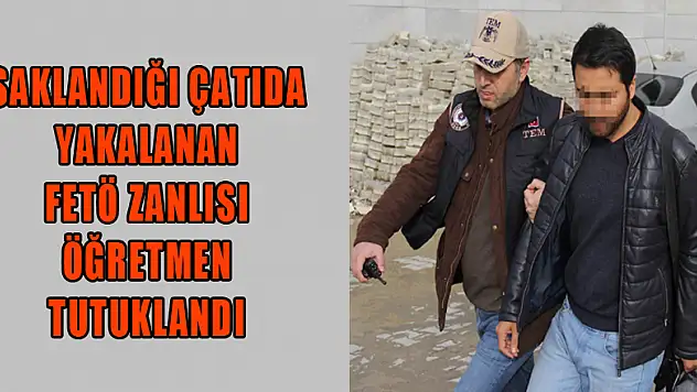 Saklandığı çatıda yakalanan FETÖ zanlısı öğretmen tutuklandı 
