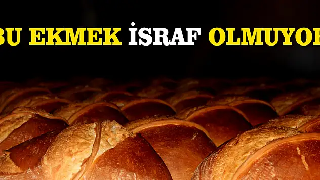 Bu ekmek israf olmuyor